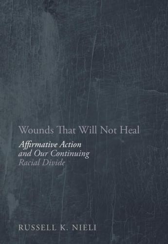 Wounds That Will Not Heal Affirmative Action And Our Continuing Racial Divide Nieli
