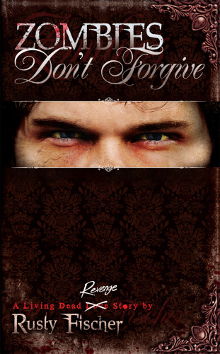 Zombies Dont Forgive Fischer Rusty