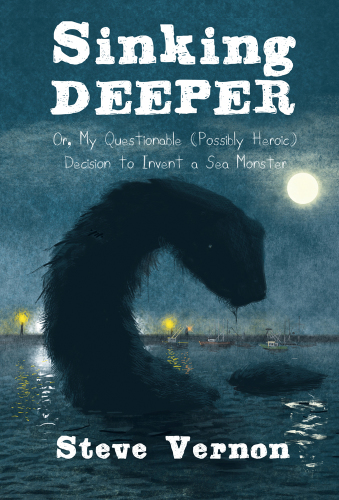 Sinking Deeper Or My Questionable Possibly Heroic Decision To Invent A Sea Monster Vernon Steve