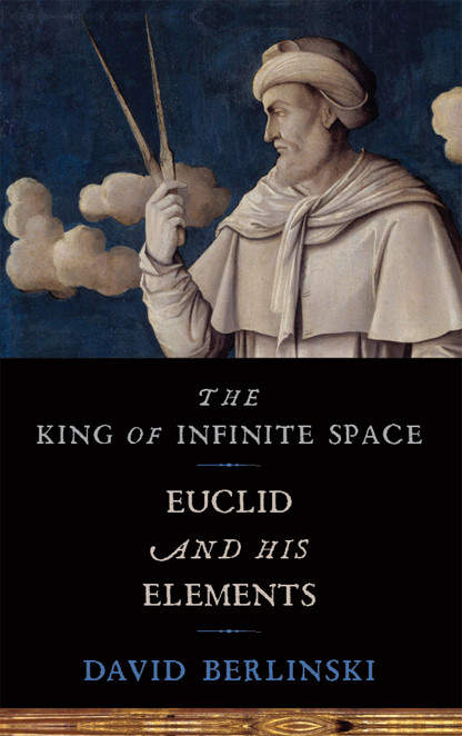 The King Of Infinite Space Euclid And His Elements Berlinski David