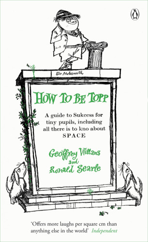 How To Be Topp A Guide To Sukcess For Tiny Pupils Including All There Is To Kno About Space Geoffrey Willans