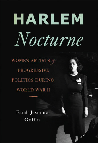 Harlem Nocturne Women Artists And Progressive Politics During World War Ii Griffin