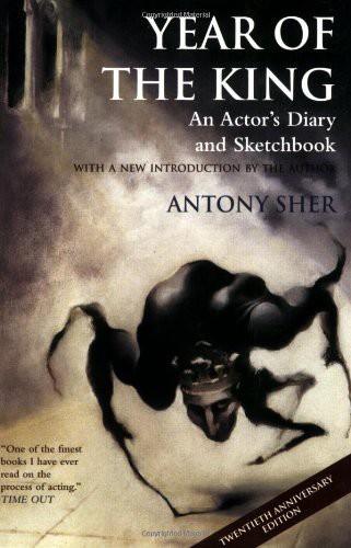 Year Of The King An Actors Diary And Sketchbook Sher Antony