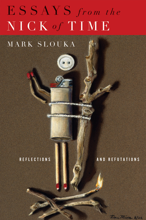 Essays From The Nick Of Time Reflections And Refutations Slouka Mark
