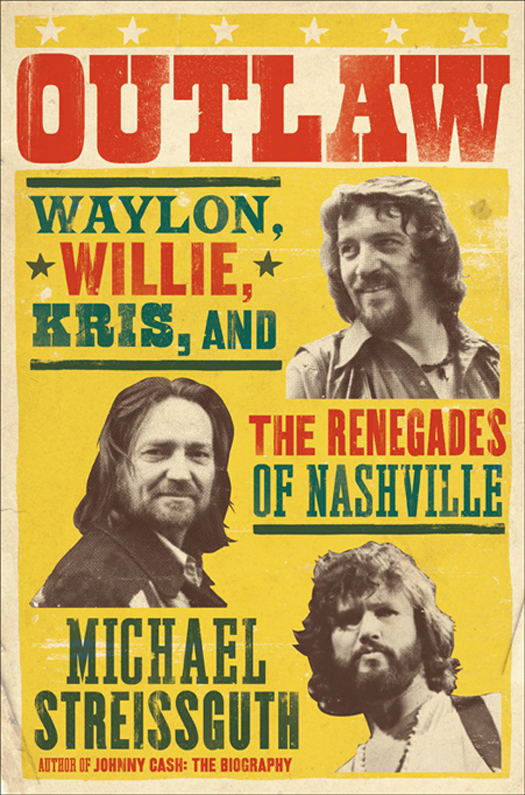 Outlaw Waylon Willie Kris And The Renegades Of Nashville Streissguth Michael