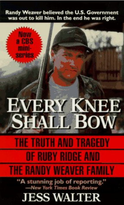 Every Knee Shall Bow Ruby Ridge The Truth And Tragedy Of The Randy Weaver Family Walter Jess