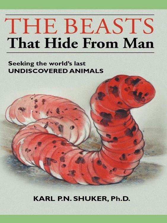 The Beasts That Hide From Man Seeking The Worlds Last Undiscovered Animals Shuker