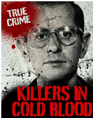 Killers In Cold Blood Chilling Murders That Make Your Skin Creep And Your Stomach Turn Black Ray