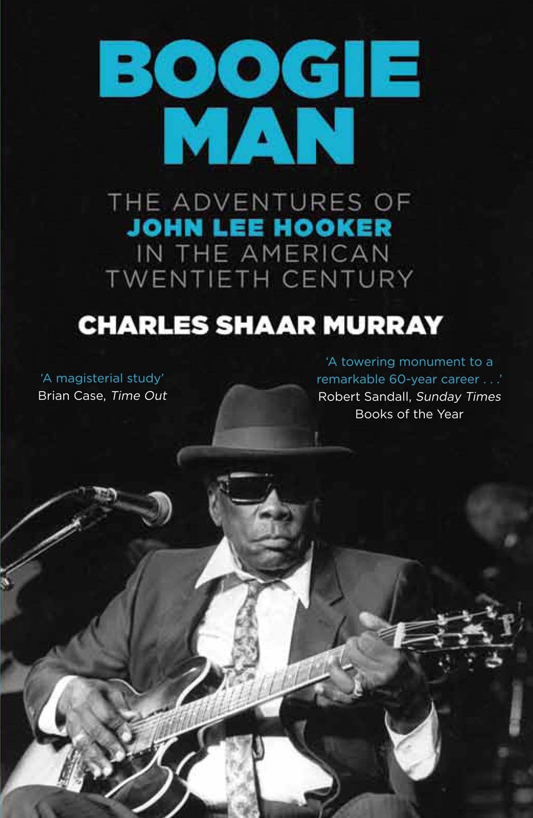 Boogie Man The Adventures Of John Lee Hooker In The American Twentieth Century Murray