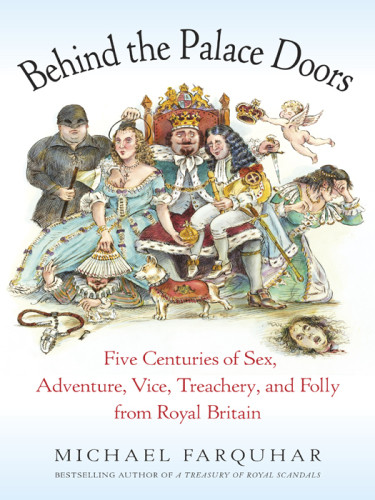 Behind The Palace Doors Five Centuries Of Sex Adventure Vice Treachery And Folly From Royal Britain Michael Farquhar