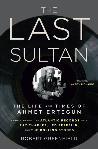 The Last Sultan The Life And Times Of Ahmet Ertegun Greenfield Robert