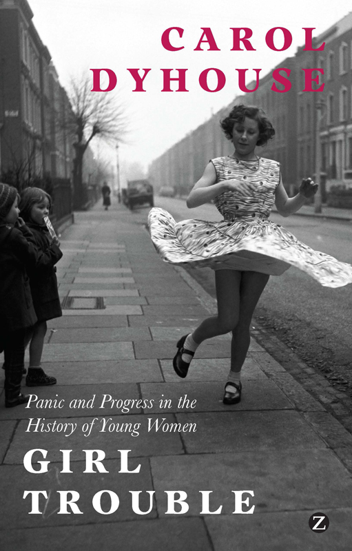Girl Trouble Panic And Progress In The History Of Young Women Dyhouse Carol