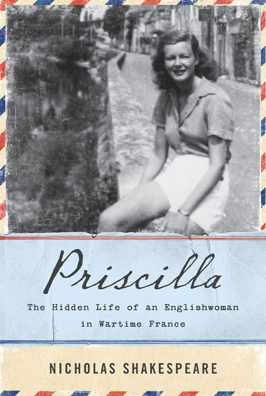 Priscilla The Hidden Life Of An Englishwoman In Wartime France Shakespeare Nicholas