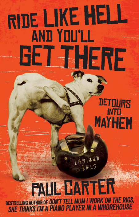 Ride Like Hell And Youll Get There Detours Into Mayhem Paul Carter