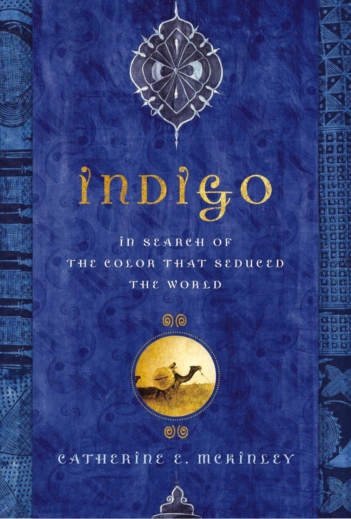 Indigo In Search Of The Color That Seduced The World Catherine E Mckinley