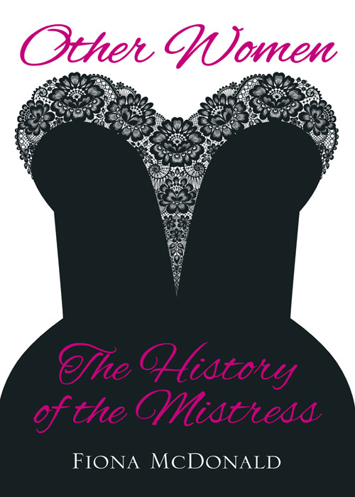 Other Women The History Of The Mistress Mcdonald Fiona