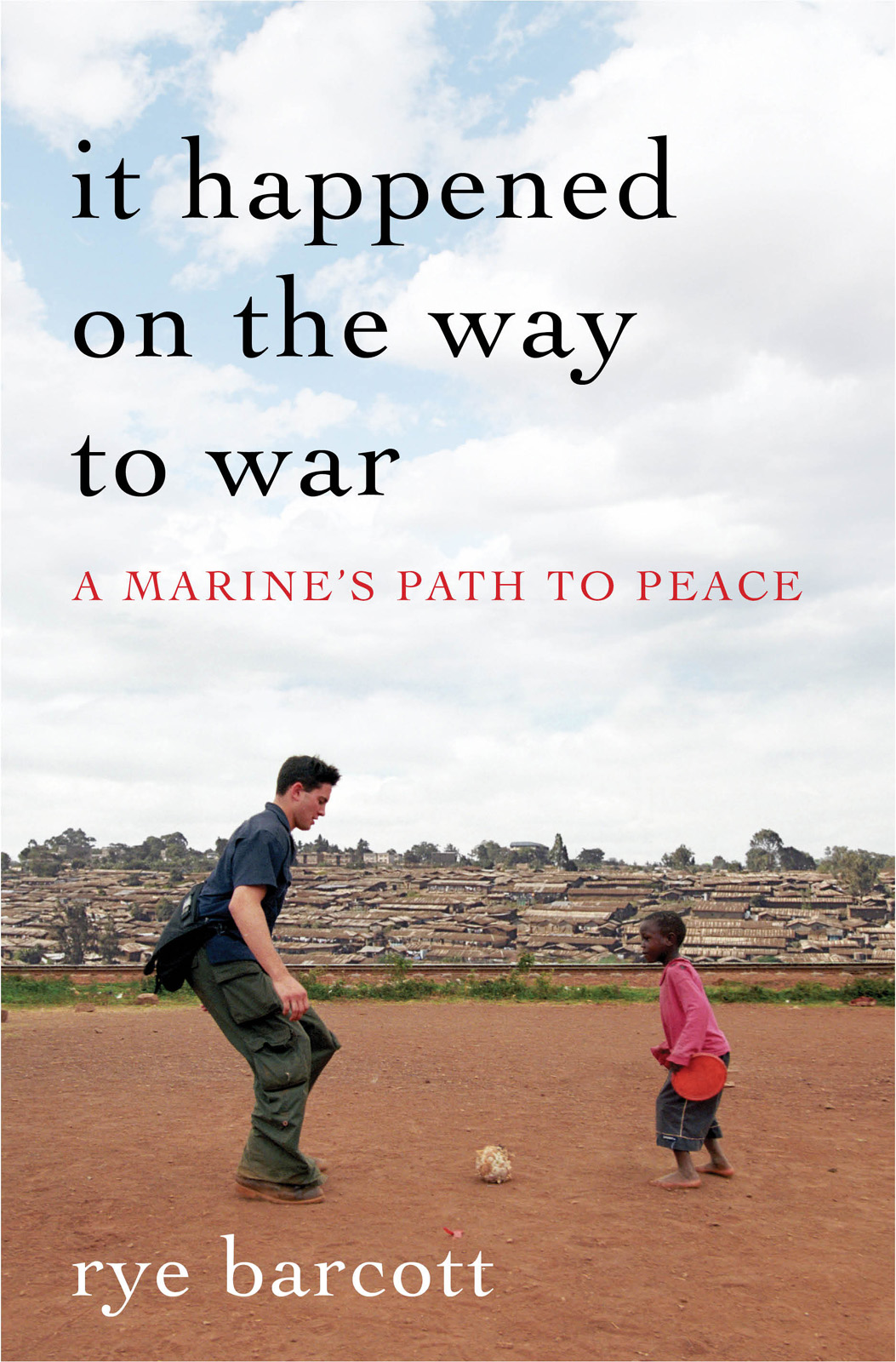 It Happened On The Way To War A Marines Path To Peace Barcott Rye