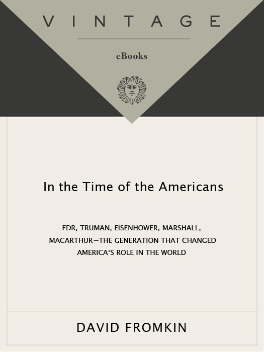 In The Time Of The Americans Fdr Truman Eisenhower Marshall Macarthur Fromkin David