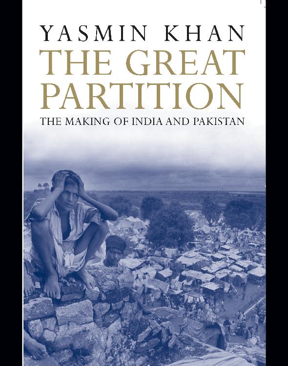 The Great Partition The Making Of India And Pakistan Khan Yasmin