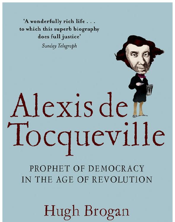 Alexis De Tocqueville Prophet Of Democracy In The Age Of Revolution Hugh Brogan