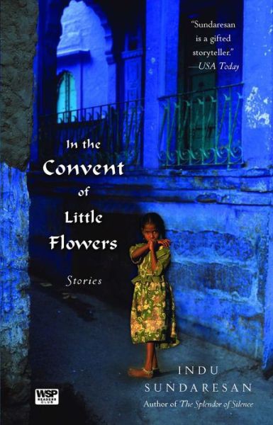 In The Convent Of Little Flowers Stories Sundaresan Indu