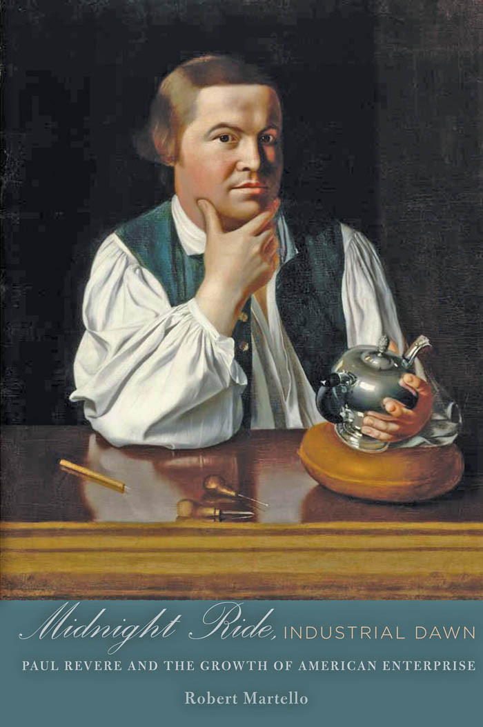 Midnight Ride Industrial Dawn Paul Revere And The Growth Of American Enterprise Martello Robert