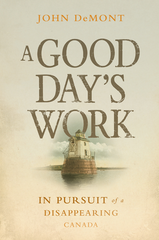A Good Days Work In Pursuit Of A Disappearing Canada Demont John