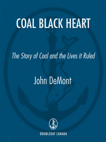 Coal Black Heart The Story Of Coal And Lives It Ruled Demont John