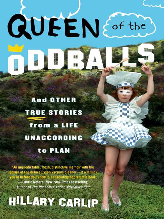 Queen Of The Oddballs And Other True Stories From A Life Unaccording To Plan Carlip Hillary