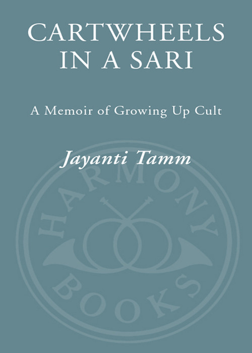 Cartwheels In A Sari A Memoir Of Growing Up Cult Tamm Jayanti
