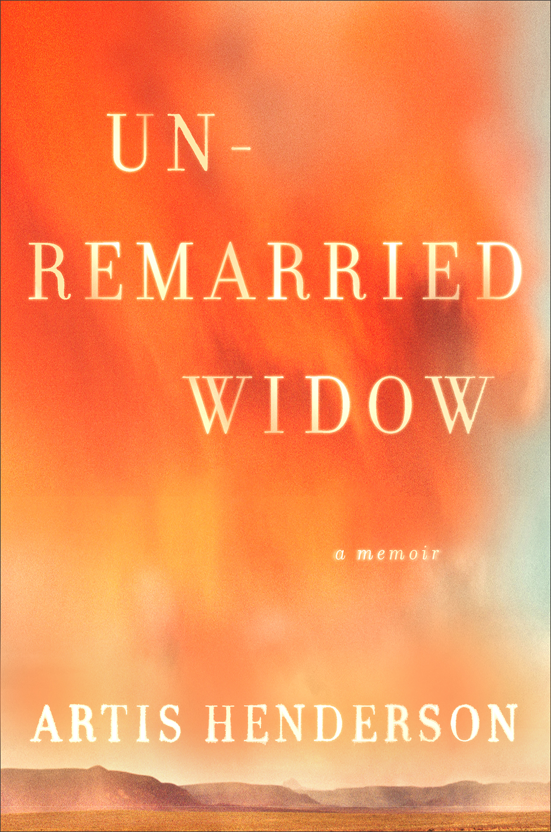 Unremarried Widow A Memoir Henderson Artis
