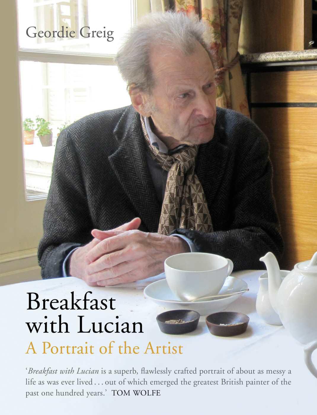 Breakfast With Lucian A Portrait Of The Artist Greig Geordie