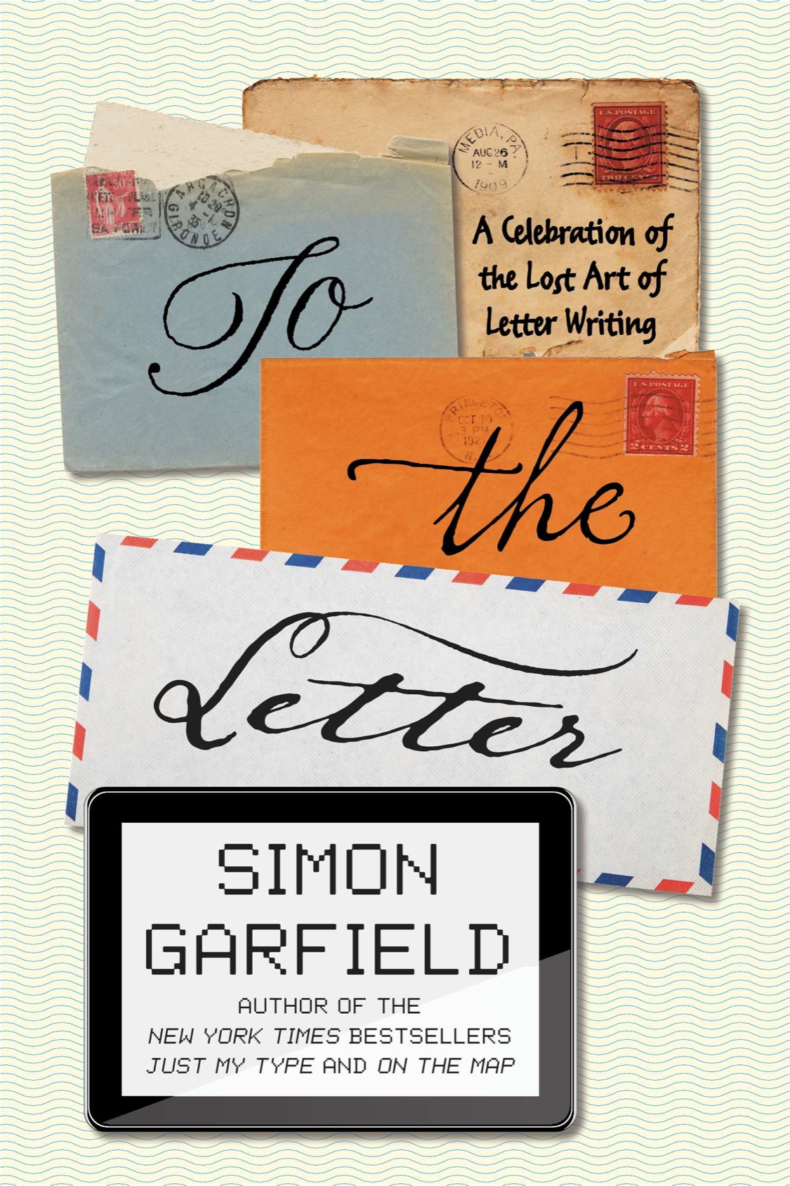 To The Letter A Celebration Of The Lost Art Of Letter Writing Simon Garfield
