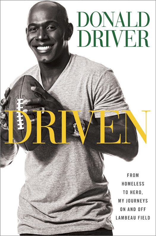 Driven From Homeless To Hero My Journeys On And Off Lambeau Field Driver Donald