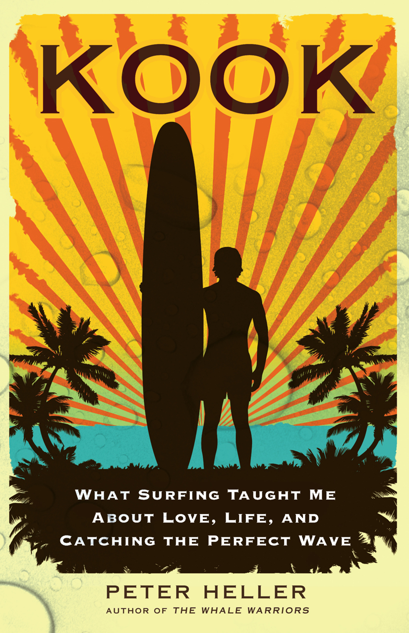 Kook What Surfing Taught Me About Love Life And Catching The Perfect Wave Peter Heller
