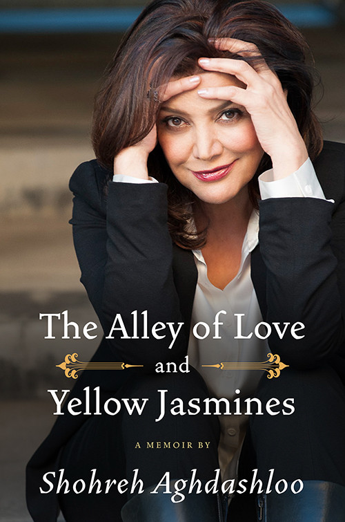 The Alley Of Love And Yellow Jasmines A Memoir Aghdashloo Shohreh