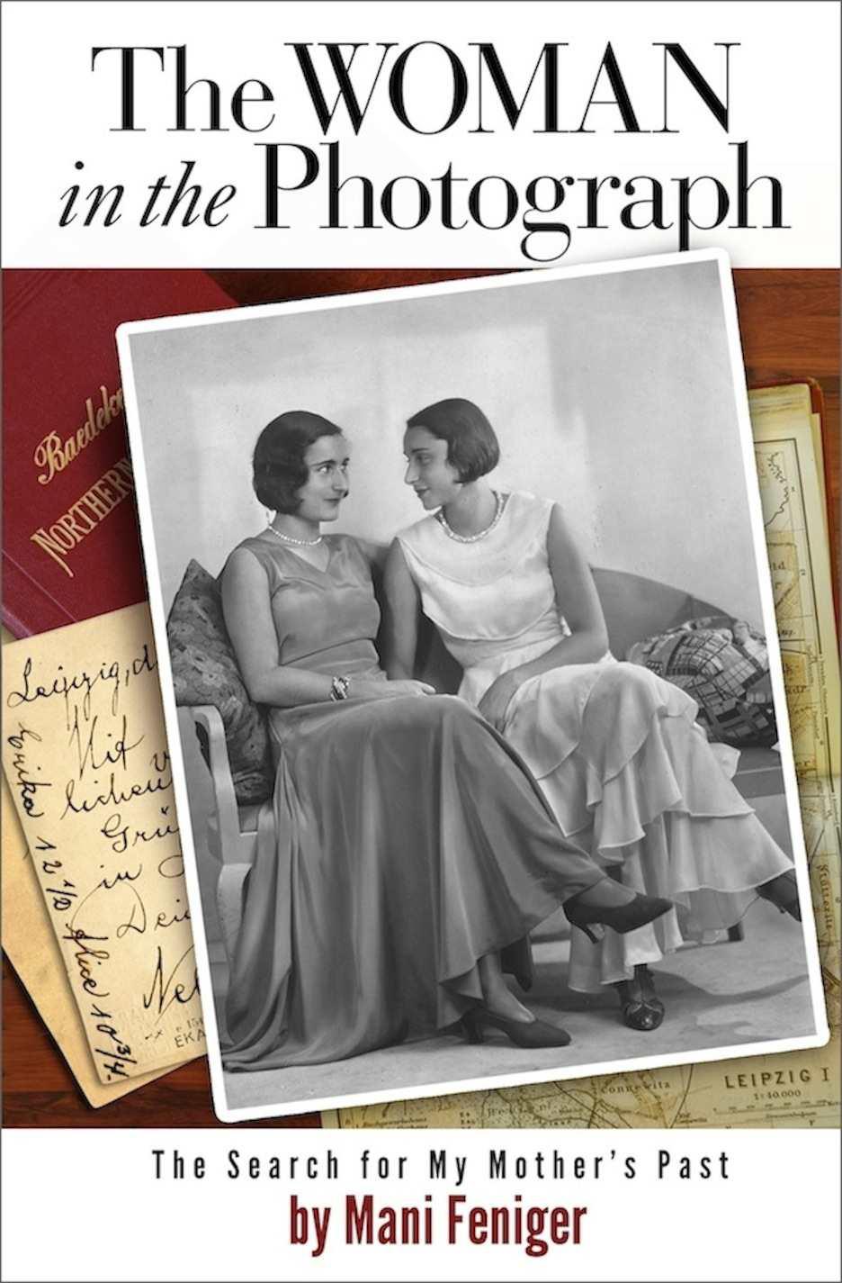 The Woman In The Photograph The Search For My Mothers Past Feniger Mani