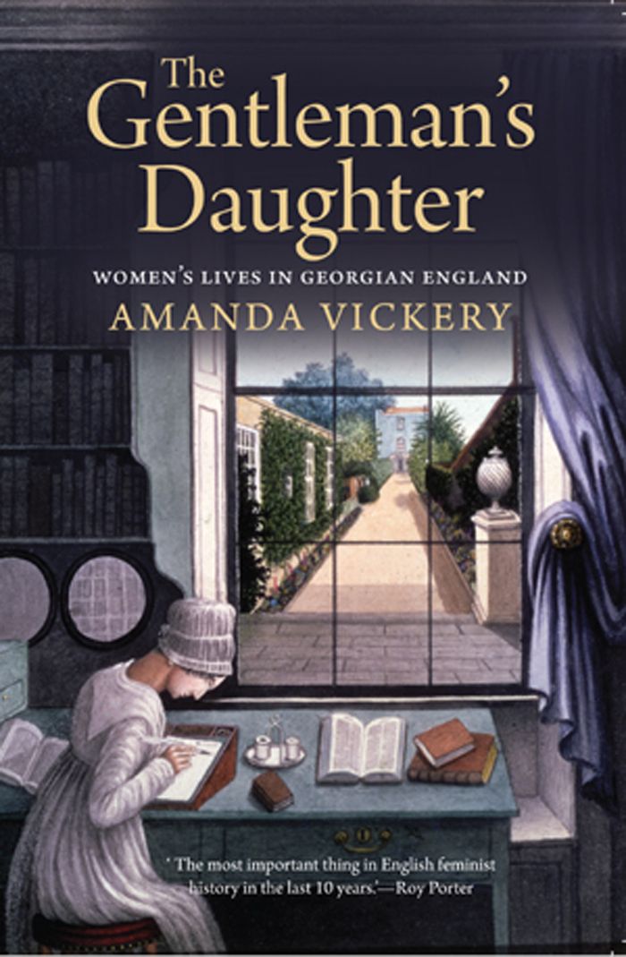 The Gentlemans Daughter Womens Lives In Georgian England Vickery Amanda