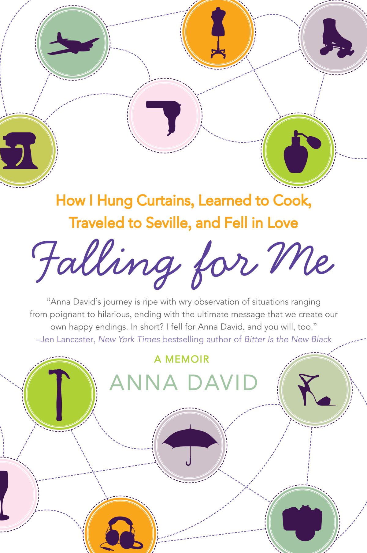 Falling For Me How I Learned French Hung Curtains Traveled To Seville And Fell In Love A Memoir David Anna