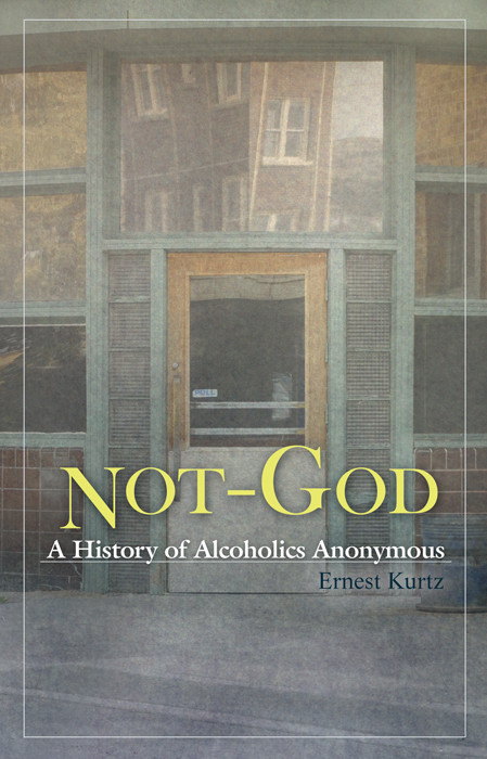 Notgod A History Of Alcoholics Anonymous Kurtz Ernest