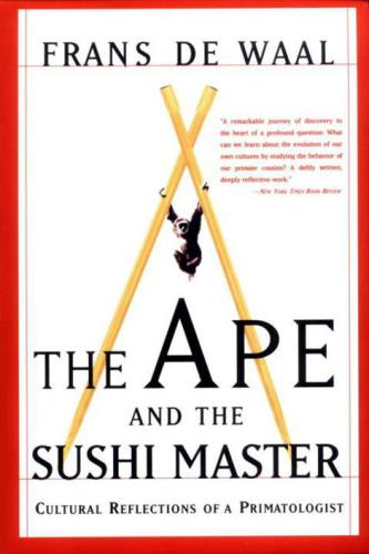 The Ape And The Sushi Master Cultural Reflections Of A Primatologist Basic Books Ed 2008 Frans De Waal