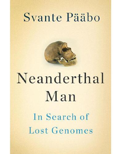 Neanderthal Man In Search Of Lost Genomes Paabo Svante