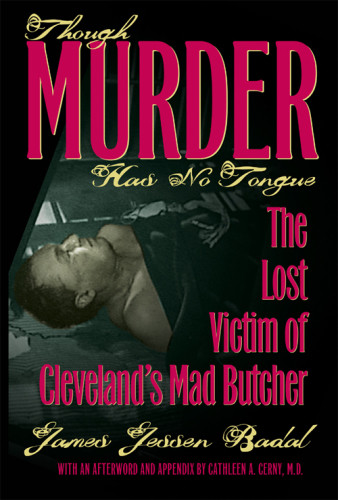 Though Murder Has No Tongue The Lost Victim Of Clevelands Mad Butcher Badal