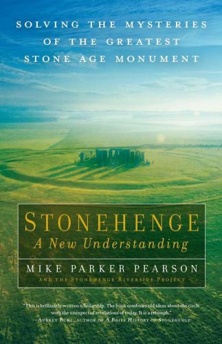Stonehenge A New Understanding Solving The Mysteries Of The Greatest Stone Age Monument Pearson
