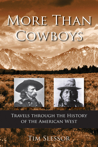 More Than Cowboys Travels Through The History Of The American West Tim Slessor