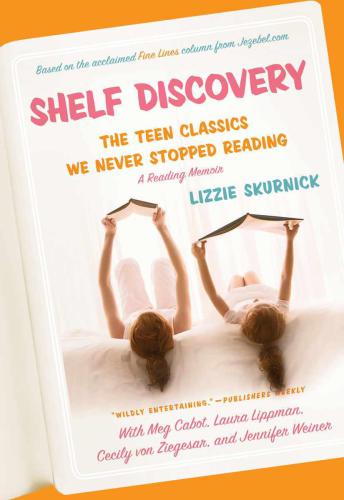 Shelf Discovery The Teen Classics We Never Stopped Reading A Reading Memoir Skurnick Lizzie