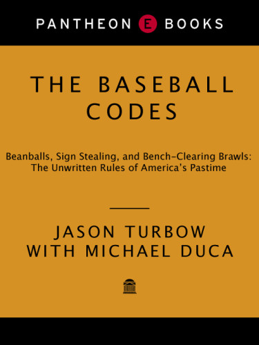The Baseball Codes Beanballs Sign Stealing And Benchclearing Brawls The Unwritten Rules Of Americas Pastime Turbow Jason