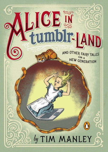 Alice In Tumblrland And Other Fairy Tales For A New Generation Manley Tim