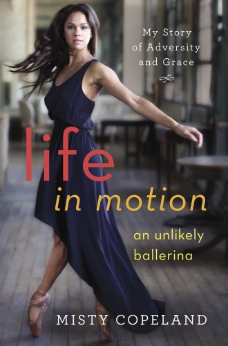 Life In Motion An Unlikely Ballerina My Story Of Adversity And Grace Copeland Misty