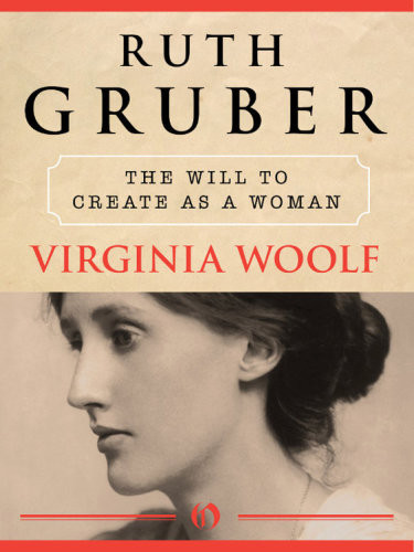 Virginia Woolf The Will To Create As A Woman Gruber Ruth
